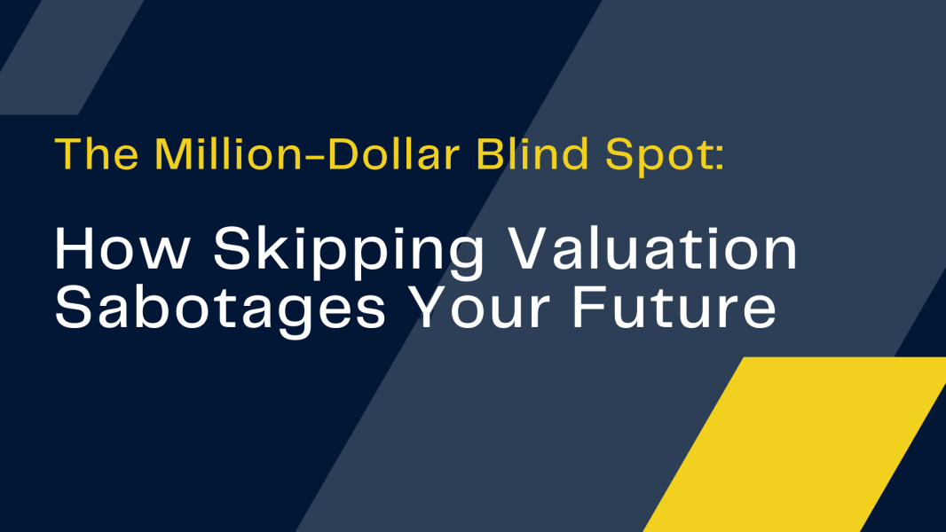 The Million-Dollar Blind Spot: How Skipping Valuation Sabotages Your Future - Valuation article